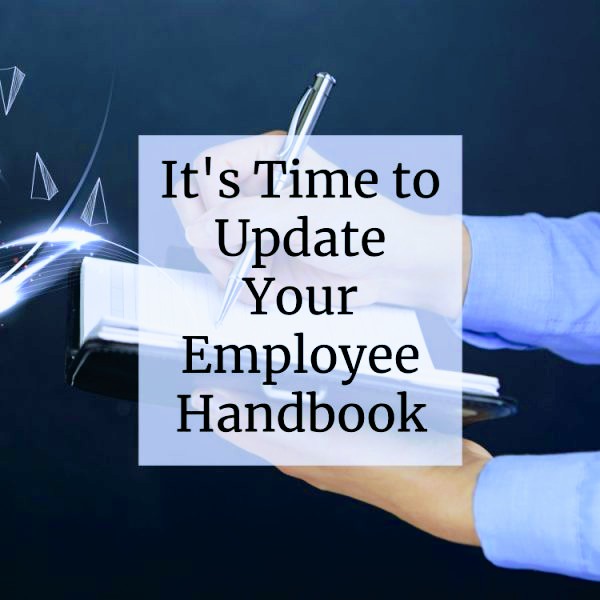 IT’S TIME TO UPDATE YOUR COMPANY’S EMPLOYEE HANDBOOK FOR 2025